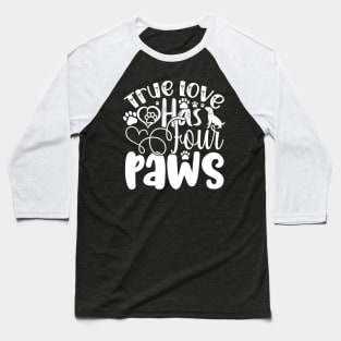 True Love Has Four Paws Dog Dogs Baseball T-Shirt